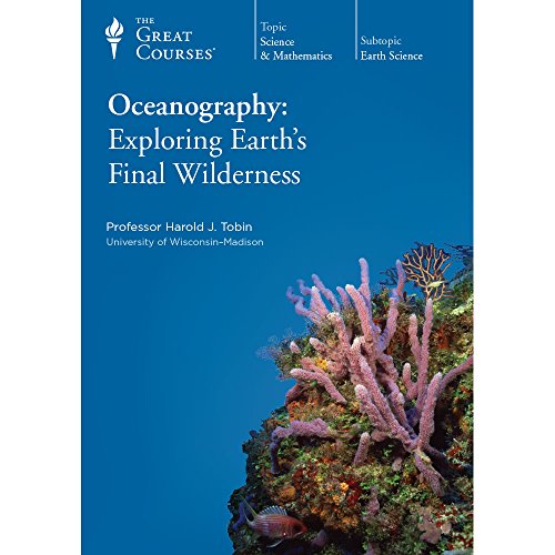 The Great Courses: Oceanography: Exploring Earth's Final Wilderness