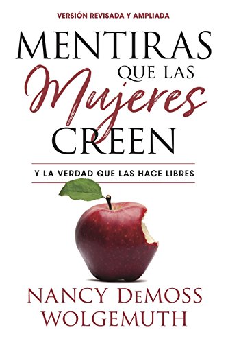 Mentiras que las mujeres creen: Y la verdad que las hace libres