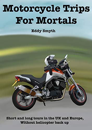 Motorcycle Trips For Mortals: Without helicopter backup