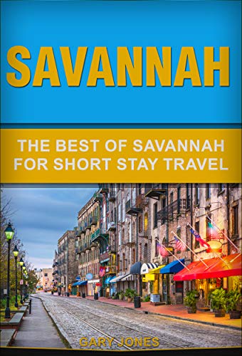 Savannah: The Best Of Savannah For Short Stay Travel