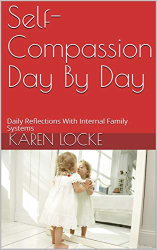 Self-Compassion Day By Day: Daily Reflections With Internal Family Systems