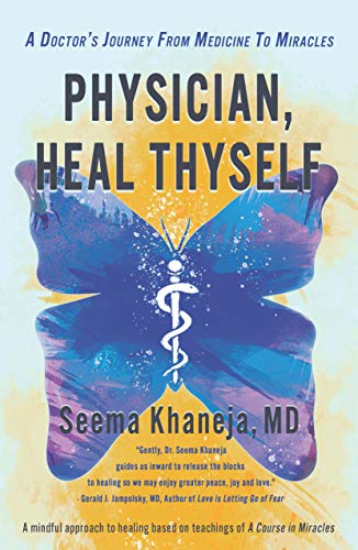 Physician, Heal Thyself: A Doctor's Journey from Medicine to Miracles