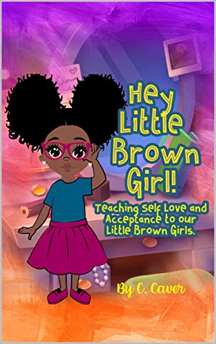 Hey Little Brown Girl: Building Confidence by Teaching Self Love and Acceptance
