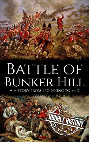 Battle of Bunker Hill: A History from Beginning to End