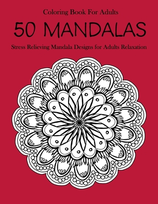 50 Mandalas Coloring Book For Adults: Stress Relieving Mandala Designs ...