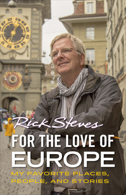 For the Love of Europe: My Favorite Places, People, and Stories