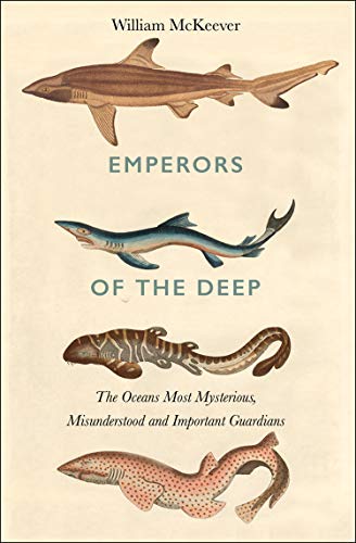 Emperors of the Deep: The Mysterious and Misunderstood World of the Shark
