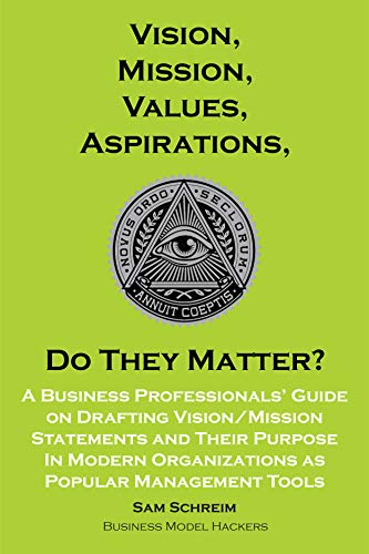 Vision, Mission, Values, Aspirations, Do They Matter?: A Business ...