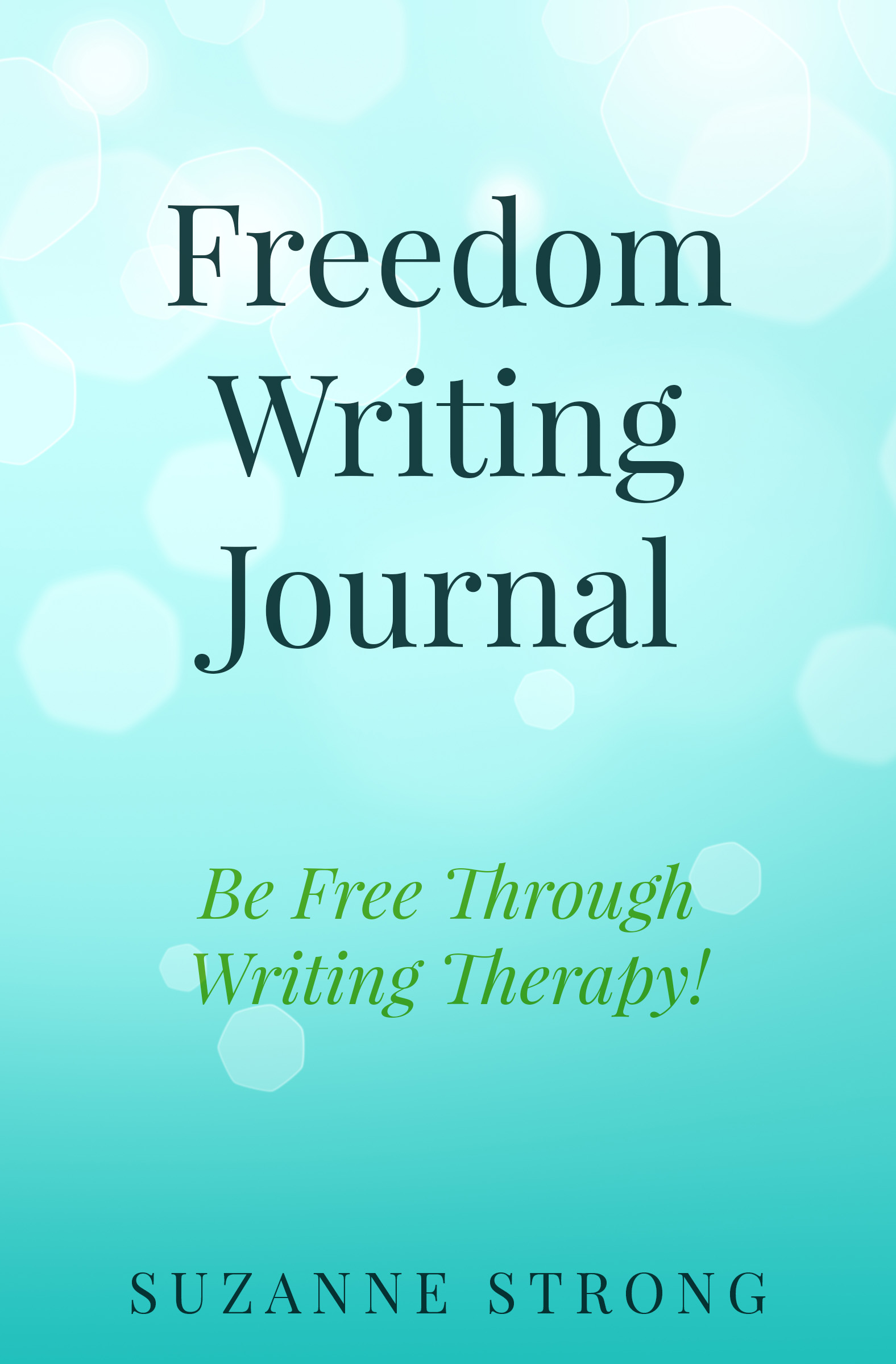 Freedom Writing Journal: Be free through writing therapy! by Suzanne ...