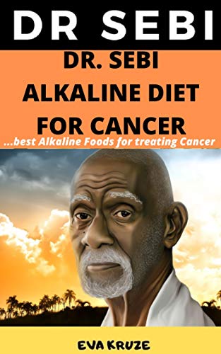 Dr Sebi Alkaline Diet for Cancer: Best Alkaline Foods For Cancer: …Dr