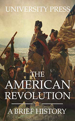 The American Revolution: A Brief History by University Press | Goodreads