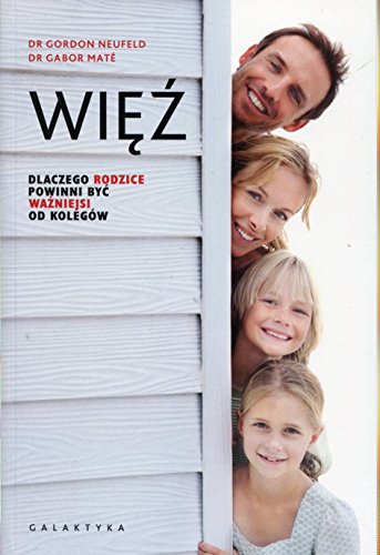 Więź. Dlaczego rodzice powinni być ważniejsi od kolegów book cover