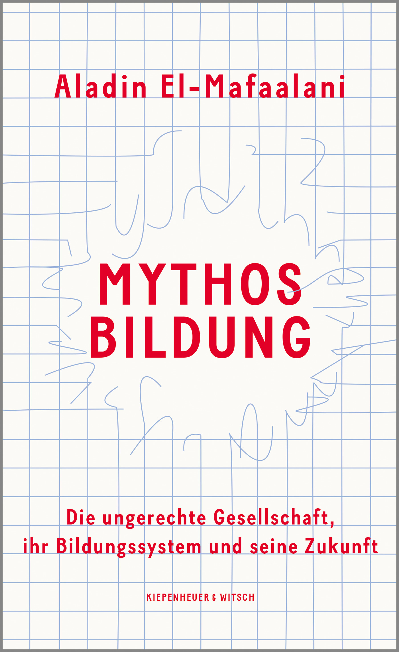 Mythos Bildung: Die ungerechte Gesellschaft, ihr Bildungssystem und seine Zukunft