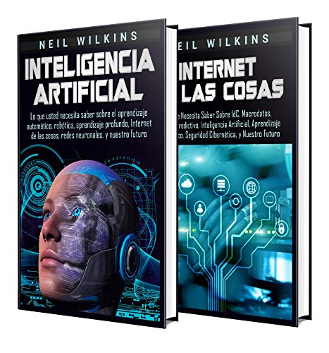 Inteligencia Artificial: Una Guía Completa sobre la IA, el Aprendizaje Automático, el Internet de las Cosas, la Robótica, el Aprendizaje Profundo, el Análisis ... y el Aprendizaje Reforzado