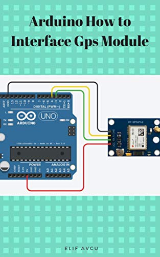 Arduino How to Interface Gps Module by ELİF AVCU | Goodreads