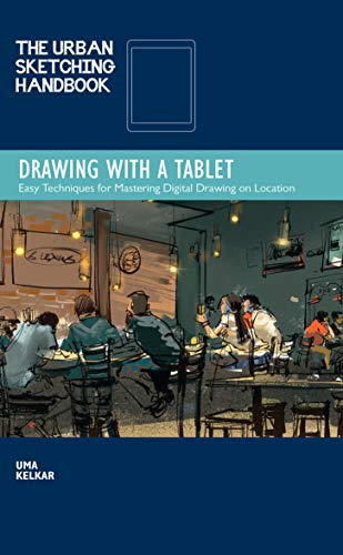 The Urban Sketching Handbook Drawing with a Tablet: Easy Techniques for Mastering Digital Drawing on Location