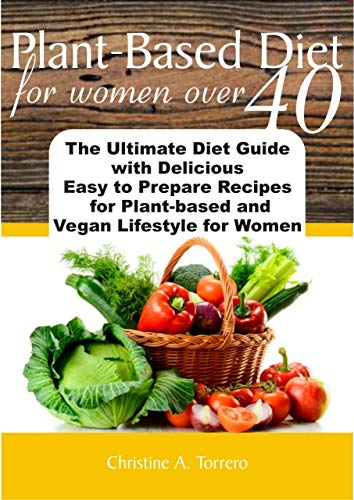 Plant-Based Diet for Women Over 40: The Ultimate Diet Guide with ...