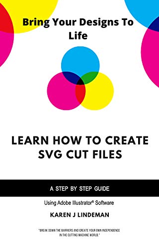 Learn How To Create SVG Cut Files: Bring Your Designs To Life by Karen ...