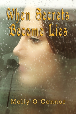 When Secrets become Lies by Molly O'Connor Goodreads