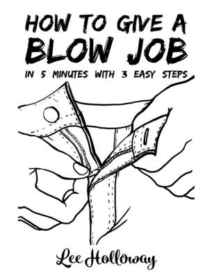 How to Give a Blow Job (Good Life) by Lee Holloway | Goodreads