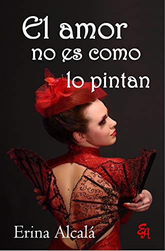 EL AMOR NO ES COMO LO PINTAN (Spanish Edition) by Erina Alcalá | Goodreads