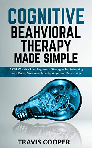 COGNITIVE BEHAVIORAL THERAPY MADE SIMPLE : A CBT Workbook for Beginners ...