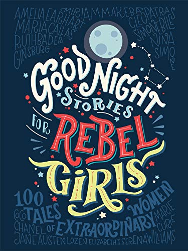 Good Night Stories for Rebel Girls: 100 Tales of Extraordinary Women