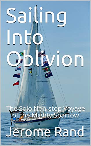 Sailing Into Oblivion: The Solo Non-stop Voyage of the Mighty Sparrow