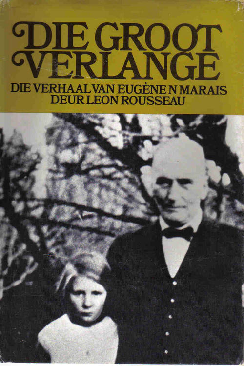 Die Groot Verlange Die Verhaal Van Eugène N. Marais by Leon Rousseau