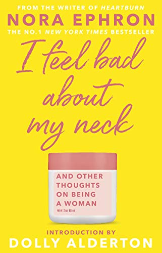 I Feel Bad About My Neck: And Other Thoughts on Being a Woman