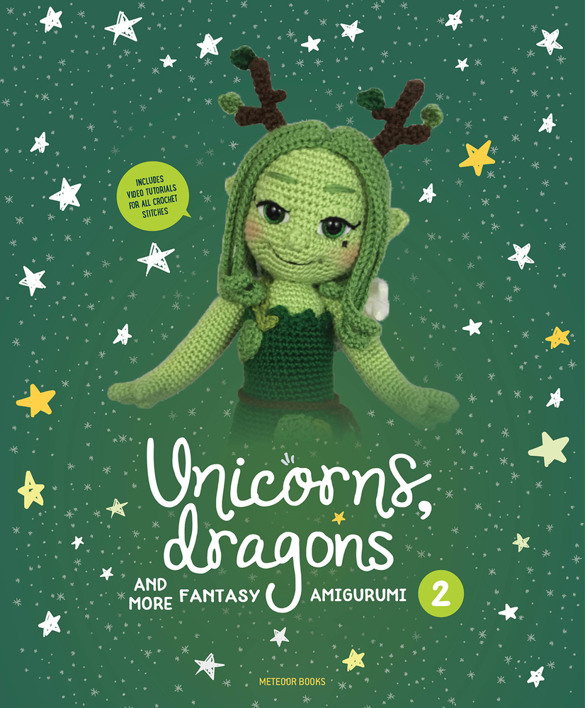 Unicorns, Dragons and More Fantasy Amigurumi 2: Bring 14 Enchanting Characters to Life!