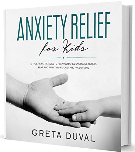 Anxiety relief for Kids: Efficiency Strategies to Help your Child ...