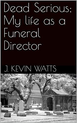 Dead Serious; My life as a Funeral Director