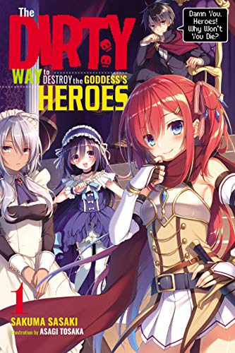 The Dirty Way to Destroy the Goddess's Heroes, Volume 1: Damn You, Heroes! Why Won't You Die?