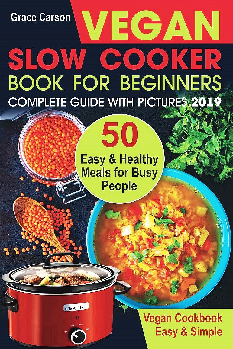 Vegan Slow Cooker Book for Beginners 50 Easy and Healthy Meals for
