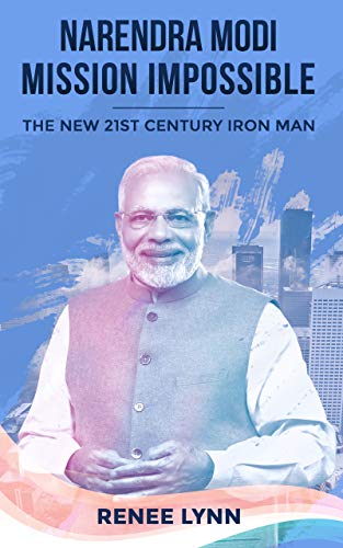 Narendra Modi - Mission Impossible: The New 21st Century Iron Man