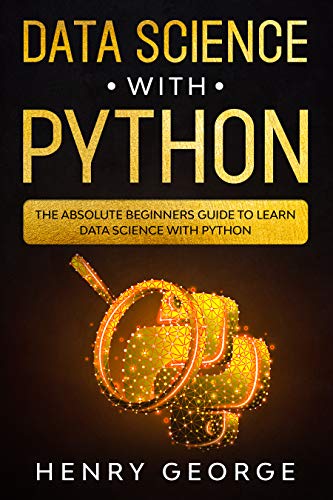Data Science With Python: The Absolute Beginners Guide To Learn Data ...