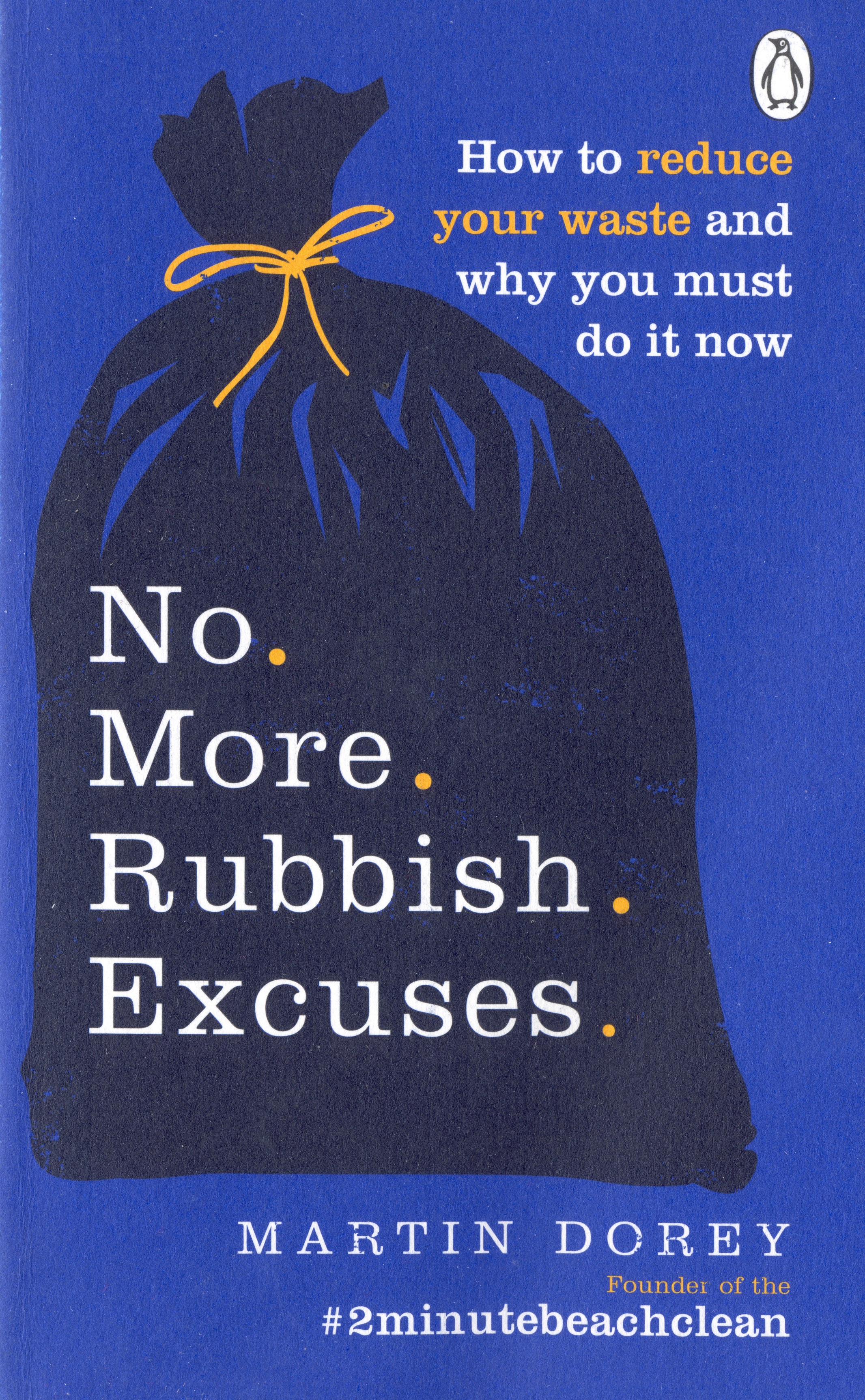 No More Rubbish Excuses!: 50 simple, effective things you can do to cut your plastic & waste to help the planet