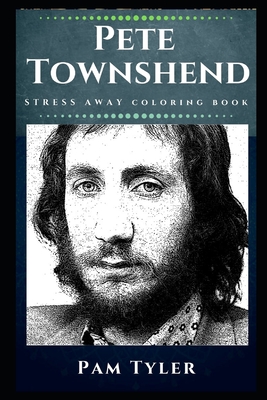 Pete Townshend Stress Away Coloring Book: An Adult Coloring Book Based ...