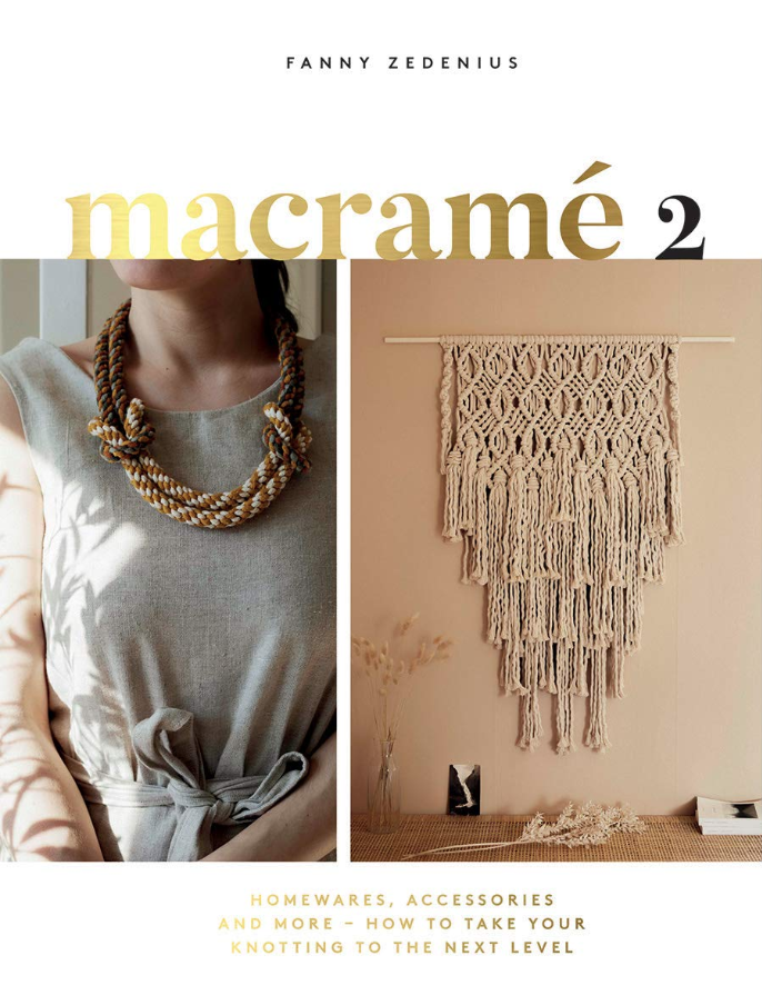 Macramé 2: Homewares, Accessories & More – How to Take Your Knotting to the Next Level