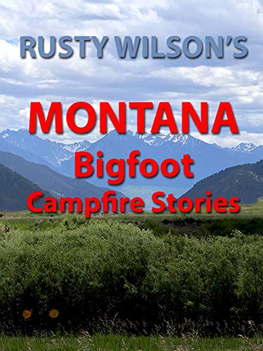 Rusty Wilson's Montana Bigfoot Campfire Stories