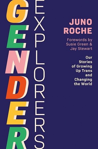 Gender Explorers: Our Stories of Growing Up Trans and Changing the World