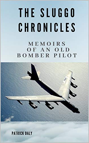 The Sluggo Chronicles: Memoirs of an Old Bomber Pilot