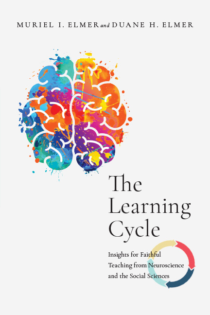 The Learning Cycle: Insights for Faithful Teaching from Neuroscience and the Social Sciences