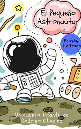 El Pequeño Astronauta: ( Edición Ilustrada )