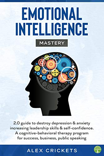 emotional intelligence mastery: guide to destroy depression & anxiety ...