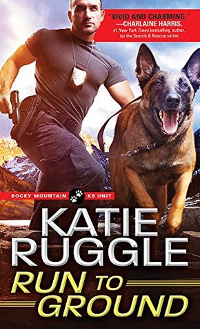 Run to Ground (Rocky Mountain K9 Unit, #1)