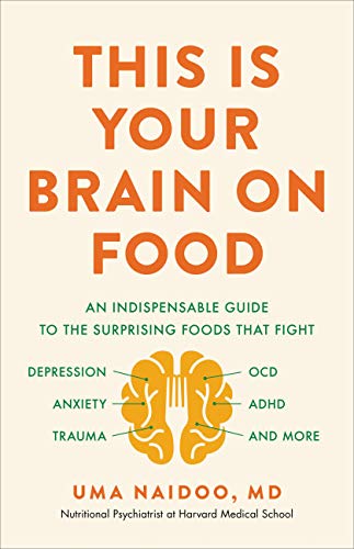 This Is Your Brain on Food: An Indispensable Guide to the Surprising Foods that Fight Depression, Anxiety, PTSD, OCD, ADHD, and More (An Indispensible ... Anxiety, PTSD, OCD, ADHD, and More)