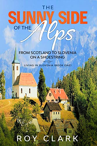 The Sunny Side of the Alps: From Scotland to Slovenia on a Shoestring