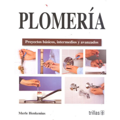 Plomeria / Plumbing: Proyectos basicos, intermedios y avanzados / Basic, Intermediate & Advanced Projects